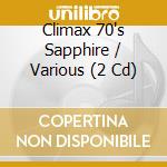 Climax 70's Sapphire / Various (2 Cd) cd musicale di Various