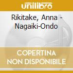 Rikitake, Anna - Nagaiki-Ondo cd musicale di Rikitake, Anna