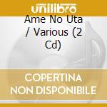 Ame No Uta / Various (2 Cd) cd musicale