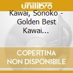 Kawai, Sonoko - Golden Best Kawai Sonoko.Kokusho Sayuri.Jonouchi Sanae.Watanabe Minayo.W cd