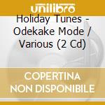 Holiday Tunes - Odekake Mode / Various (2 Cd) cd