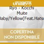 Ryo - Kocchi Muite Baby/Yellow(Feat.Hatsu cd