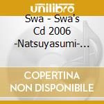 Swa - Swa's Cd 2006 -Natsuyasumi- (2 Cd) cd