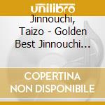 Jinnouchi, Taizo - Golden Best Jinnouchi Taizo cd