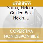 Shiina, Hekiru - Golden Best Hekiru Shiina-On Animation & Game Soundtracks cd