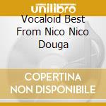 Vocaloid Best From Nico Nico Douga cd musicale