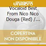 Vocaloid Best From Nico Nico Douga (Red) / Various cd