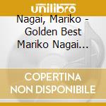 Nagai, Mariko - Golden Best Mariko Nagai -Complete Single Collection- cd musicale di Nagai, Mariko