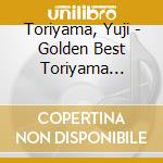 Toriyama, Yuji - Golden Best Toriyama Yuji-Sony Music Years- cd