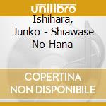 Ishihara, Junko - Shiawase No Hana cd