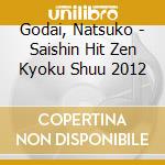 Godai, Natsuko - Saishin Hit Zen Kyoku Shuu 2012 cd