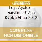 Fuji, Ayako - Saishin Hit Zen Kyoku Shuu 2012 cd