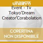 Event - Tv Tokyo'Dream Creator'Corabolation cd