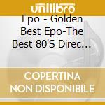 Epo - Golden Best Epo-The Best 80'S Direc Tor'S Edition- cd