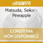 Matsuda, Seiko - Pineapple cd