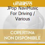 JPop NaviMusic For Driving / Various cd
