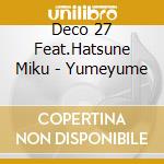 Deco 27 Feat.Hatsune Miku - Yumeyume cd