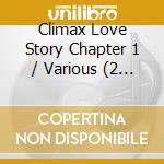 Climax Love Story Chapter 1 / Various (2 Cd) cd musicale di Various