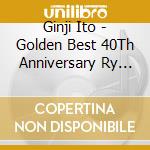 Ginji Ito - Golden Best 40Th Anniversary Ry Edition cd