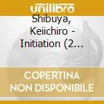 Shibuya, Keiichiro - Initiation (2 Cd) cd