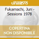 Fukamachi, Jun - Sessions 1978 cd