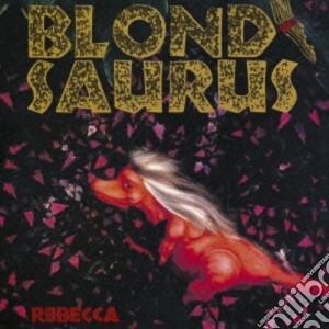 Rebecca - Blond Saurus cd musicale