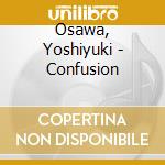 Osawa, Yoshiyuki - Confusion cd