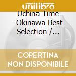 Uchina Time -Okinawa Best Selection / Various cd