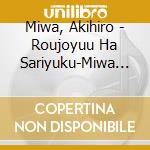 Miwa, Akihiro - Roujoyuu Ha Sariyuku-Miwa Akihiro No Subete +2 cd