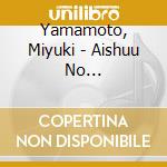 Yamamoto, Miyuki - Aishuu No Machi.Yamaga cd