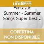 Fantastic Summer - Summer Songs Super Best / Various (2 Cd) cd