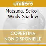 Matsuda, Seiko - Windy Shadow cd