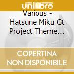 Various - Hatsune Miku Gt Project Theme Song Collection 2013 cd musicale di Various
