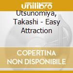 Utsunomiya, Takashi - Easy Attraction cd