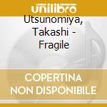 Utsunomiya, Takashi - Fragile cd