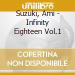 Suzuki, Ami - Infinity Eighteen Vol.1 cd
