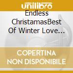 Endless ChristamasBest Of Winter Love Songs / Various (3 Cd) cd musicale di Various