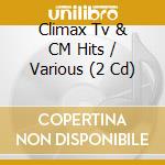 Climax Tv & CM Hits / Various (2 Cd) cd