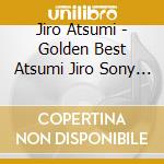 Jiro Atsumi - Golden Best Atsumi Jiro Sony Music Ears (2 Cd) cd musicale di Atsumi, Jiro