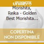 Morishita, Reika - Golden Best Morishita Reika cd