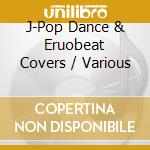 J-Pop Dance & Eruobeat Covers / Various cd