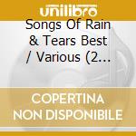 Songs Of Rain & Tears Best / Various (2 Cd) cd musicale di Various