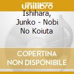 Ishihara, Junko - Nobi No Koiuta cd