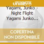 Yagami, Junko - Night Flight Yagami Junko With G Oto Tsugutoshi Featuring Matsubara M cd