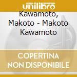Kawamoto, Makoto - Makoto Kawamoto cd