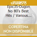 Epic35-Ougon No 80's Best Hits / Various (2 Cd) cd