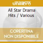 All Star Drama Hits / Various cd musicale