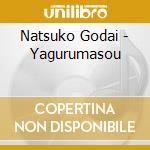 Natsuko Godai - Yagurumasou cd