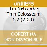Tm Network - Tmn Colosseum 1.2 (2 Cd) cd