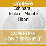 Ishihara, Junko - Minato Hitori cd